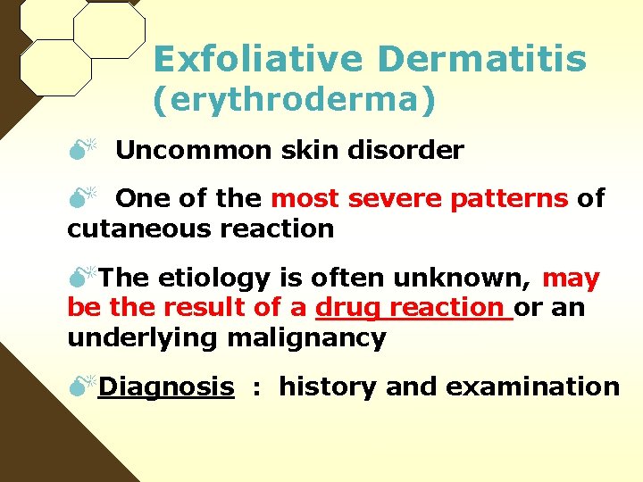 Exfoliative Dermatitis (erythroderma) M Uncommon skin disorder M One of the most severe patterns