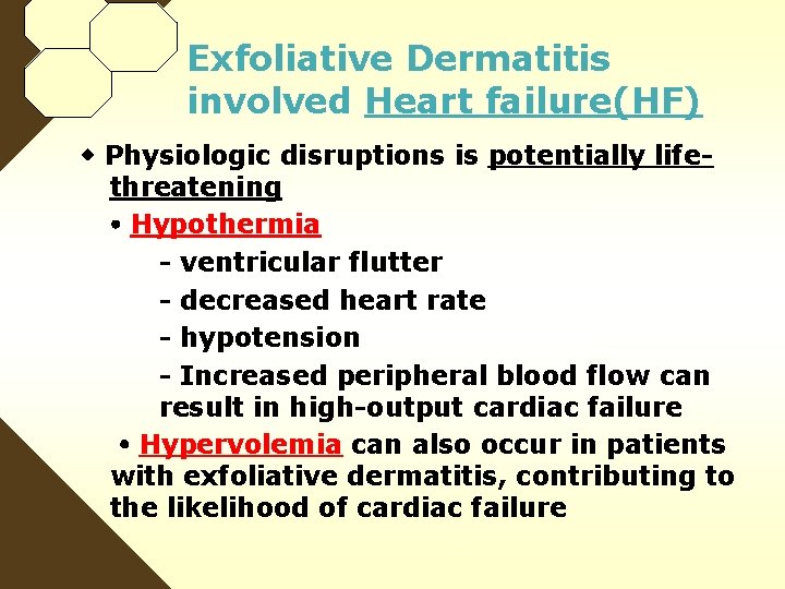 Exfoliative Dermatitis involved Heart failure(HF) Physiologic disruptions is potentially lifethreatening Hypothermia - ventricular flutter