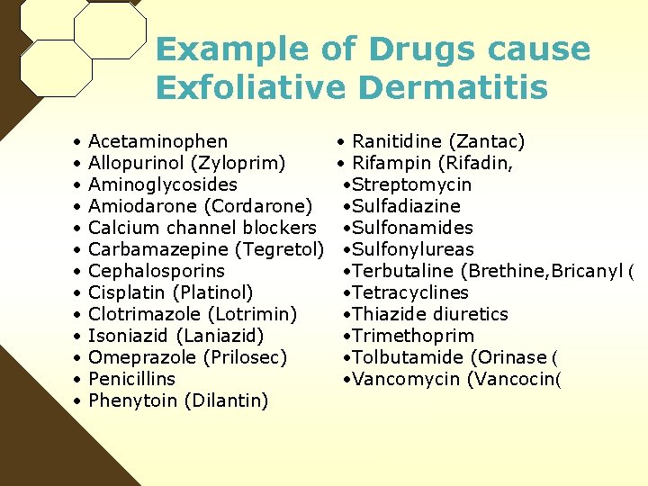 Example of Drugs cause Exfoliative Dermatitis • • • • Acetaminophen Allopurinol (Zyloprim) Aminoglycosides