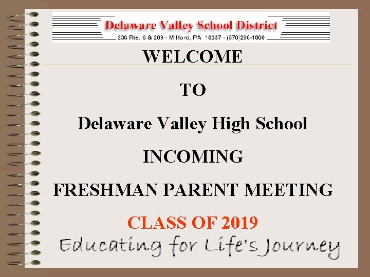 WELCOME TO Delaware Valley High School INCOMING FRESHMAN PARENT MEETING CLASS OF 2019 