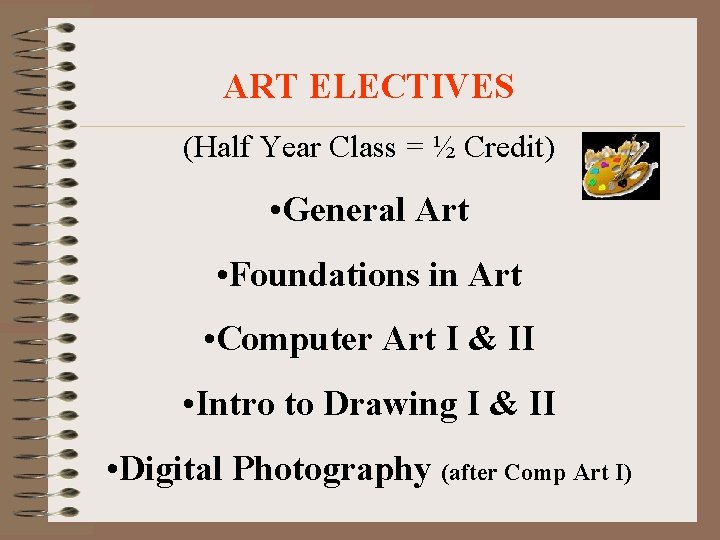 ART ELECTIVES (Half Year Class = ½ Credit) • General Art • Foundations in