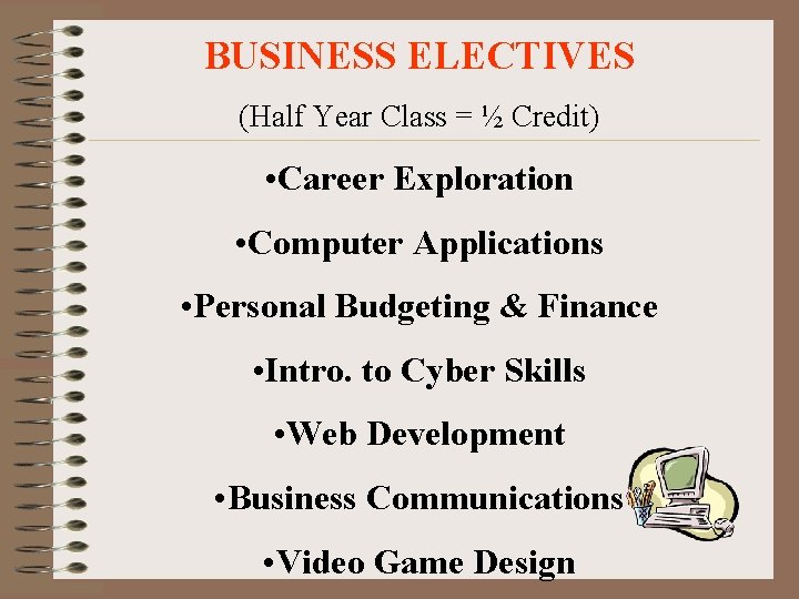 BUSINESS ELECTIVES (Half Year Class = ½ Credit) • Career Exploration • Computer Applications