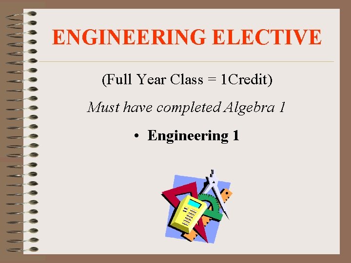 ENGINEERING ELECTIVE (Full Year Class = 1 Credit) Must have completed Algebra 1 •