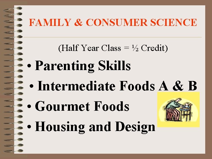 FAMILY & CONSUMER SCIENCE (Half Year Class = ½ Credit) • Parenting Skills •
