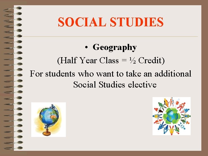 SOCIAL STUDIES • Geography (Half Year Class = ½ Credit) For students who want