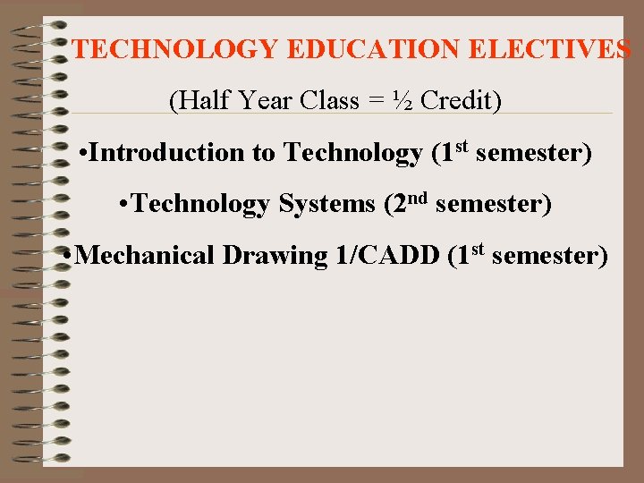 TECHNOLOGY EDUCATION ELECTIVES (Half Year Class = ½ Credit) • Introduction to Technology (1