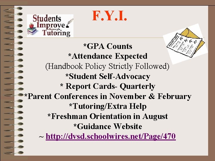 F. Y. I. *GPA Counts *Attendance Expected (Handbook Policy Strictly Followed) *Student Self-Advocacy *