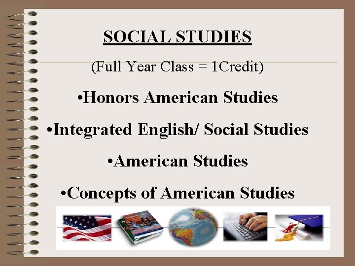 SOCIAL STUDIES (Full Year Class = 1 Credit) • Honors American Studies • Integrated