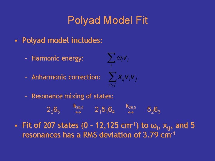 Polyad Model Fit • Polyad model includes: – Harmonic energy: – Anharmonic correction: –