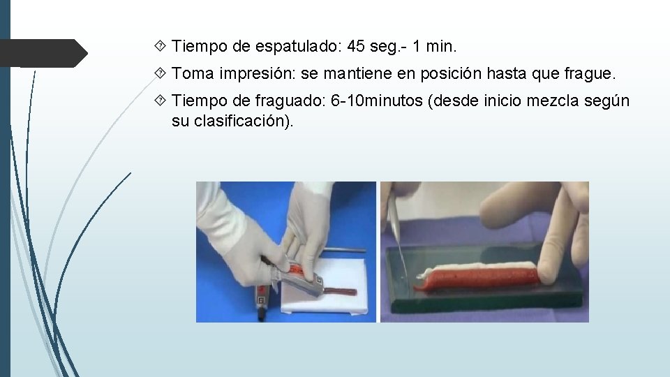  Tiempo de espatulado: 45 seg. - 1 min. Toma impresión: se mantiene en