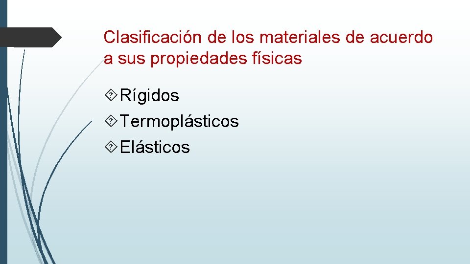 Clasificación de los materiales de acuerdo a sus propiedades físicas Rígidos Termoplásticos Elásticos 