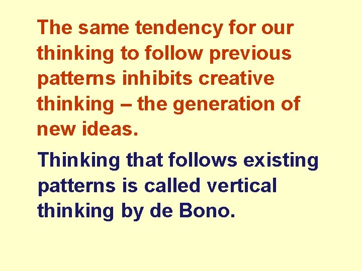 The same tendency for our thinking to follow previous patterns inhibits creative thinking – The same tendency for our thinking to follow previous patterns inhibits creative thinking –