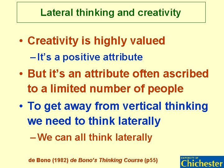 Lateral thinking and creativity • Creativity is highly valued – It’s a positive attribute Lateral thinking and creativity • Creativity is highly valued – It’s a positive attribute