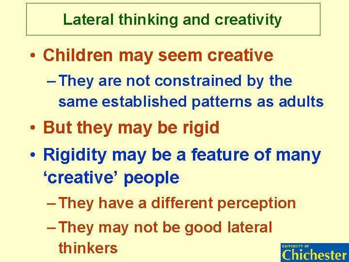 Lateral thinking and creativity • Children may seem creative – They are not constrained Lateral thinking and creativity • Children may seem creative – They are not constrained