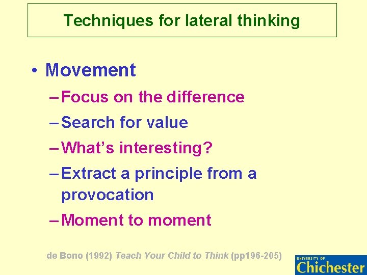 Techniques for lateral thinking • Movement – Focus on the difference – Search for Techniques for lateral thinking • Movement – Focus on the difference – Search for