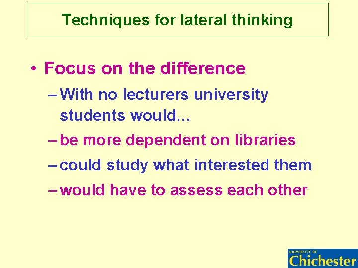Techniques for lateral thinking • Focus on the difference – With no lecturers university Techniques for lateral thinking • Focus on the difference – With no lecturers university