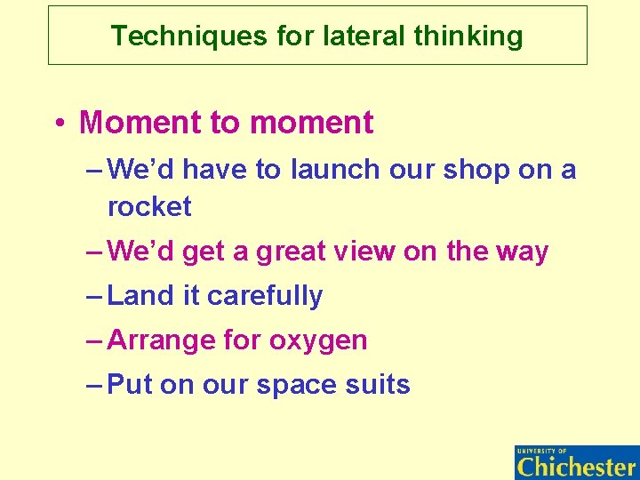 Techniques for lateral thinking • Moment to moment – We’d have to launch our Techniques for lateral thinking • Moment to moment – We’d have to launch our