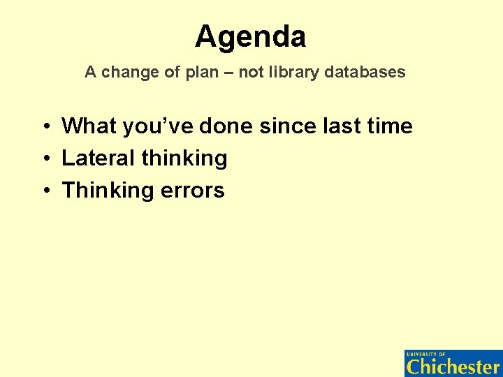 Agenda A change of plan – not library databases • What you’ve done since Agenda A change of plan – not library databases • What you’ve done since