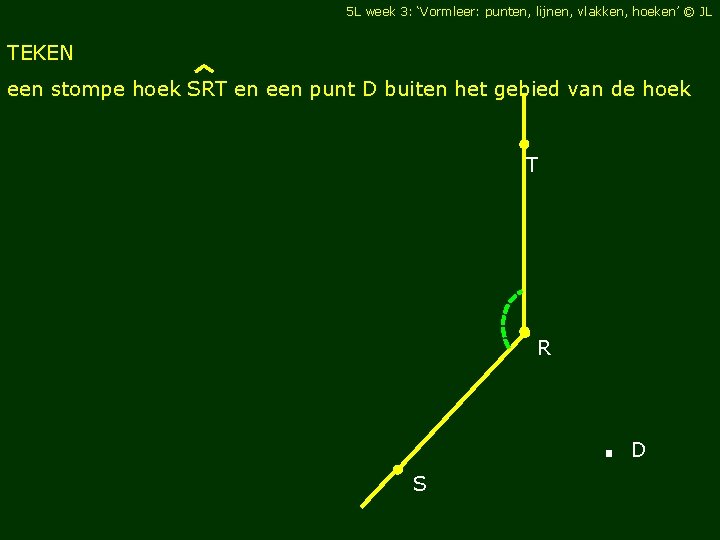 5 L week 3: ‘Vormleer: punten, lijnen, vlakken, hoeken’ © JL TEKEN een stompe