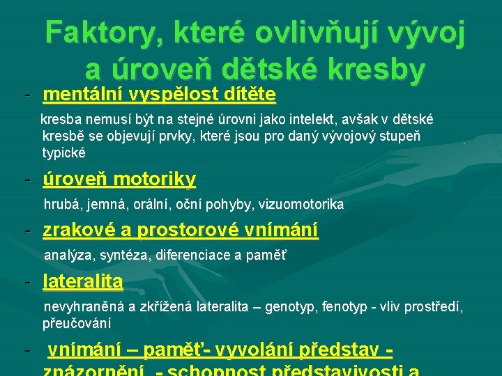 Faktory, které ovlivňují vývoj a úroveň dětské kresby - mentální vyspělost dítěte kresba nemusí