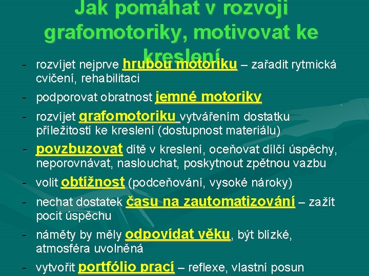 - Jak pomáhat v rozvoji grafomotoriky, motivovat ke kreslení rozvíjet nejprve hrubou motoriku –
