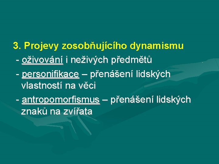 3. Projevy zosobňujícího dynamismu - oživování i neživých předmětů - personifikace – přenášení lidských