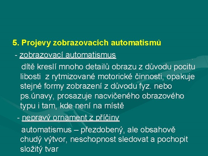 5. Projevy zobrazovacích automatismů - zobrazovací automatismus dítě kreslí mnoho detailů obrazu z důvodu