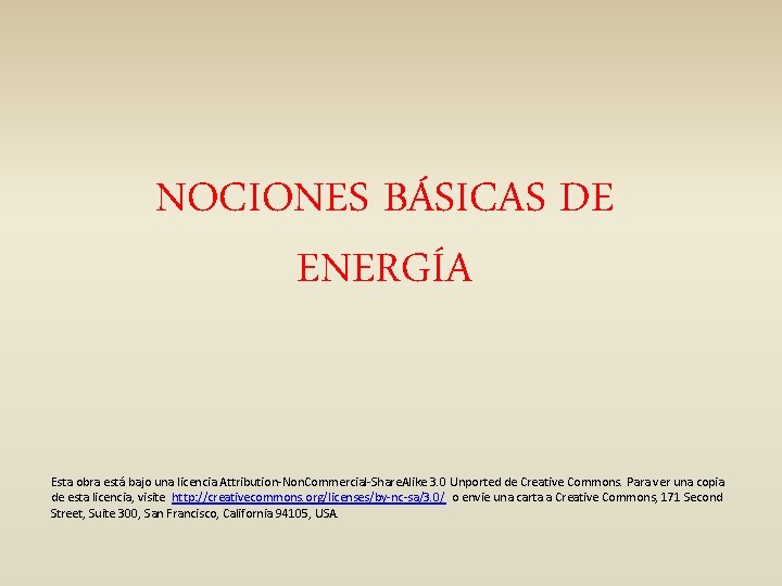 NOCIONES BÁSICAS DE ENERGÍA Esta obra está bajo una licencia Attribution-Non. Commercial-Share. Alike 3.