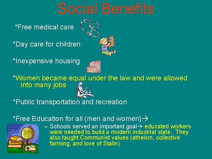 Social Benefits *Free medical care *Day care for children *Inexpensive housing *Women became equal