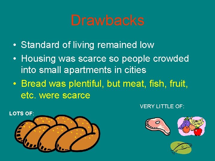 Drawbacks • Standard of living remained low • Housing was scarce so people crowded Drawbacks • Standard of living remained low • Housing was scarce so people crowded