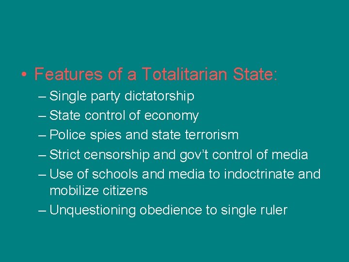 • Features of a Totalitarian State: – Single party dictatorship – State control • Features of a Totalitarian State: – Single party dictatorship – State control