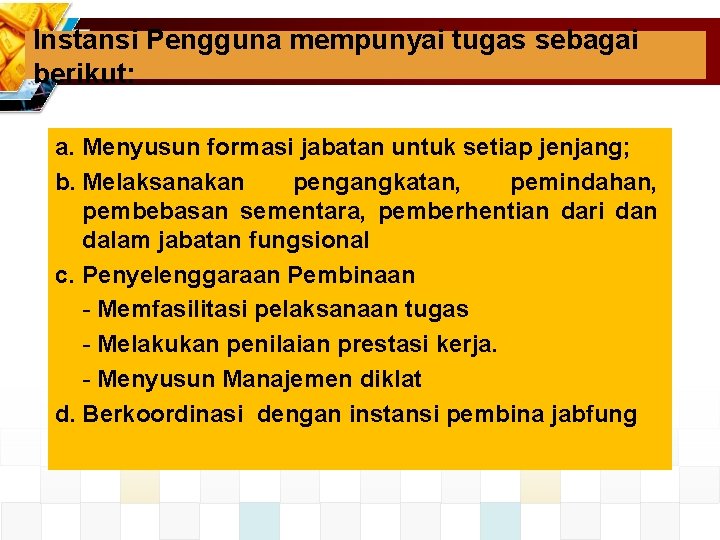 Instansi Pengguna mempunyai tugas sebagai berikut: a. Menyusun formasi jabatan untuk setiap jenjang; b.