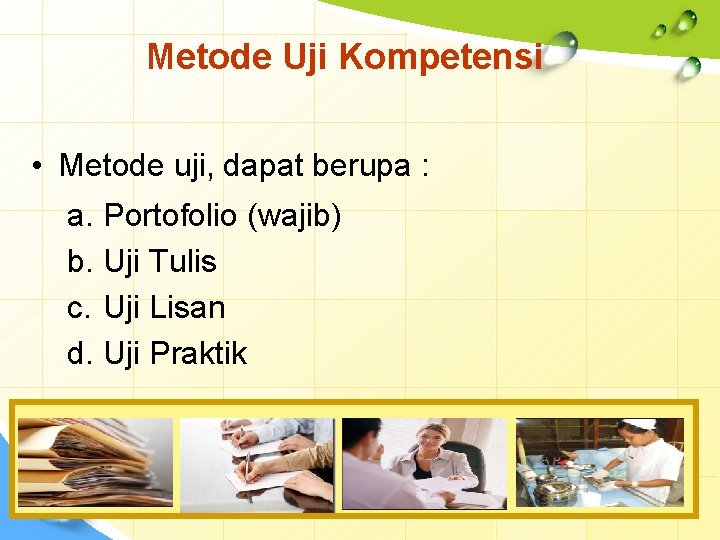 Metode Uji Kompetensi • Metode uji, dapat berupa : a. Portofolio (wajib) b. Uji