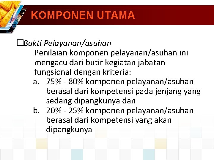 KOMPONEN UTAMA �Bukti Pelayanan/asuhan Penilaian komponen pelayanan/asuhan ini mengacu dari butir kegiatan jabatan fungsional