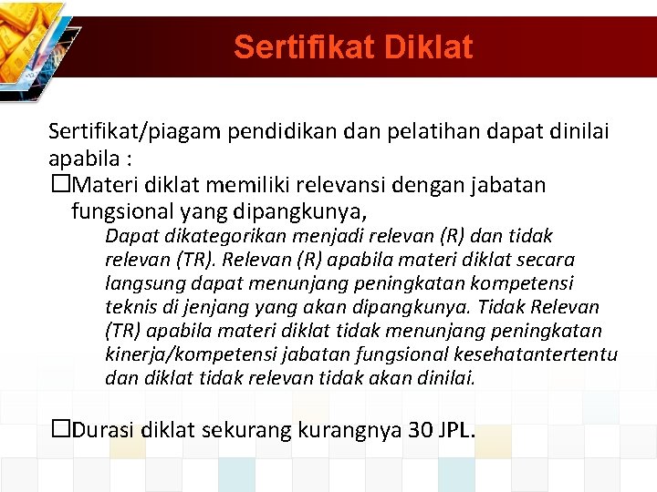 Sertifikat Diklat Sertifikat/piagam pendidikan dan pelatihan dapat dinilai apabila : �Materi diklat memiliki relevansi
