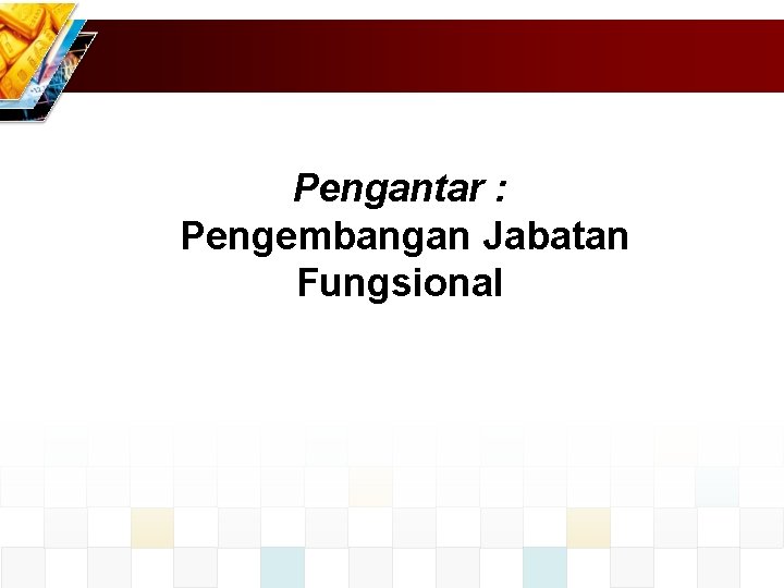 Pengantar : Pengembangan Jabatan Fungsional 