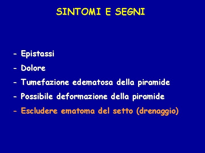 SINTOMI E SEGNI - Epistassi - Dolore - Tumefazione edematosa della piramide - Possibile