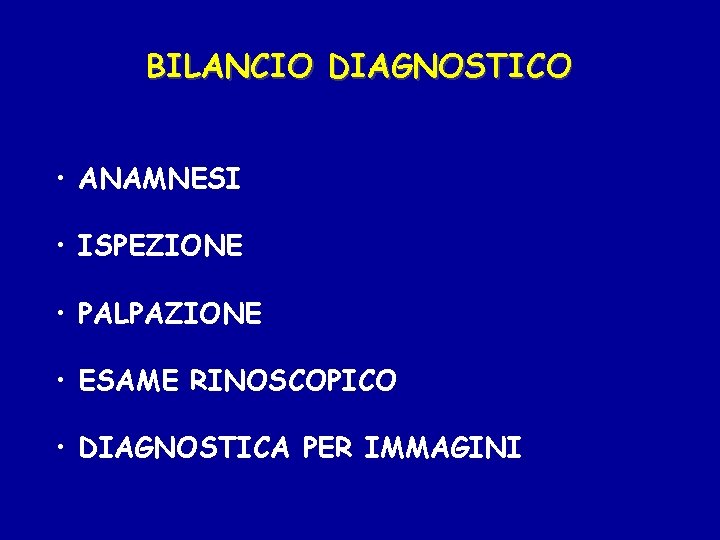 BILANCIO DIAGNOSTICO • ANAMNESI • ISPEZIONE • PALPAZIONE • ESAME RINOSCOPICO • DIAGNOSTICA PER