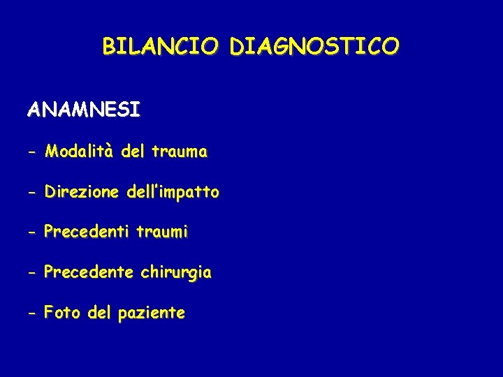 BILANCIO DIAGNOSTICO ANAMNESI - Modalità del trauma - Direzione dell’impatto - Precedenti traumi -