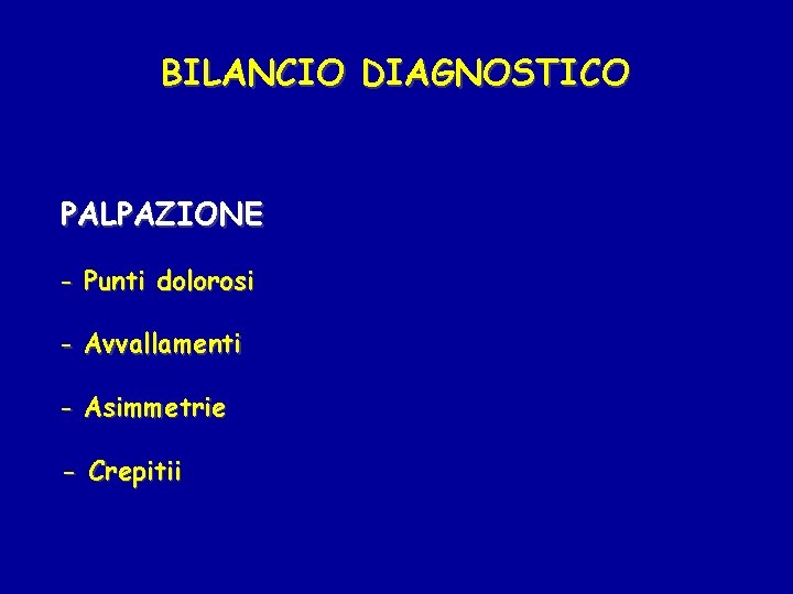 BILANCIO DIAGNOSTICO PALPAZIONE - Punti dolorosi - Avvallamenti - Asimmetrie - Crepitii 