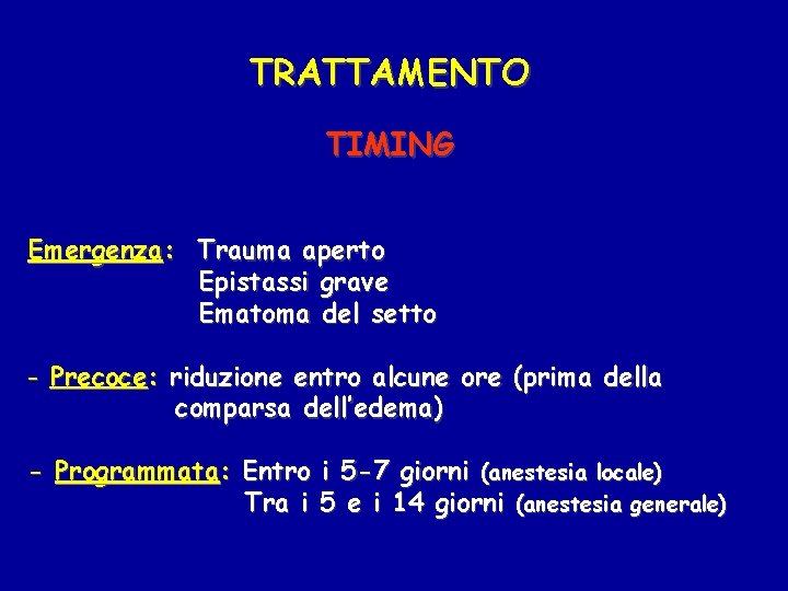 TRATTAMENTO TIMING Emergenza: Trauma aperto Epistassi grave Ematoma del setto - Precoce: riduzione entro