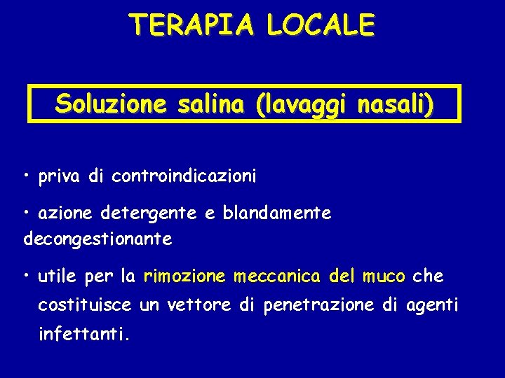 TERAPIA LOCALE Soluzione salina (lavaggi nasali) • priva di controindicazioni • azione detergente e