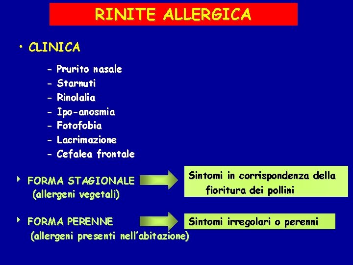 RINITE ALLERGICA • CLINICA - Prurito nasale Starnuti Rinolalia Ipo-anosmia Fotofobia Lacrimazione Cefalea frontale