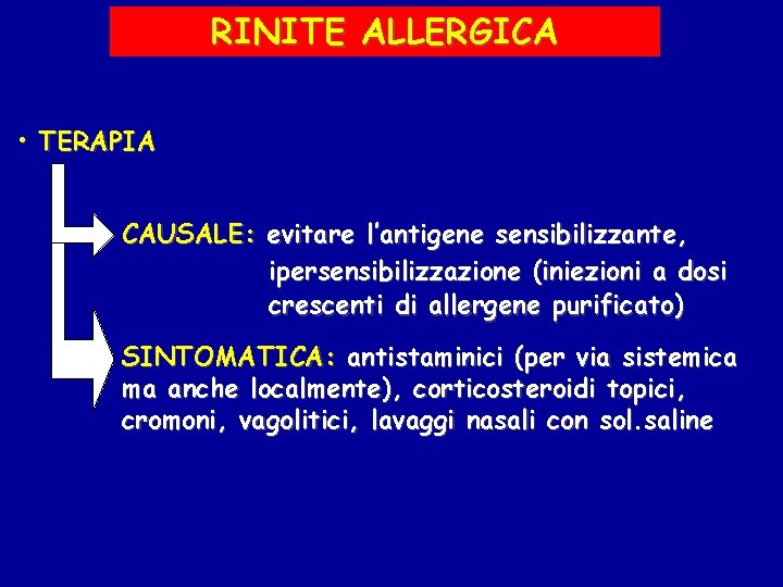 RINITE ALLERGICA • TERAPIA CAUSALE: evitare l’antigene sensibilizzante, ipersensibilizzazione (iniezioni a dosi crescenti di