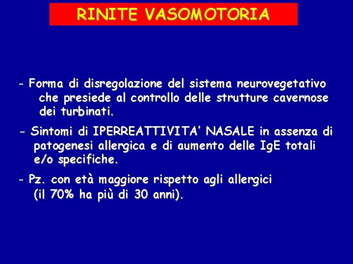 RINITE VASOMOTORIA - Forma di disregolazione del sistema neurovegetativo che presiede al controllo delle