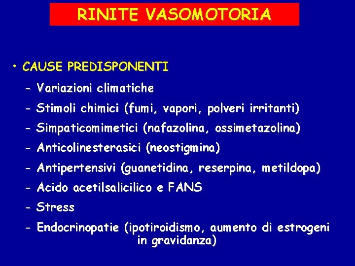 RINITE VASOMOTORIA • CAUSE PREDISPONENTI - Variazioni climatiche - Stimoli chimici (fumi, vapori, polveri