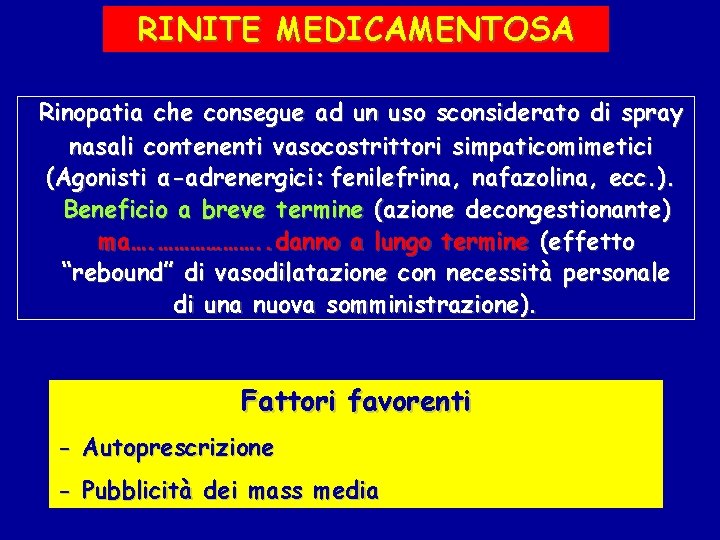 RINITE MEDICAMENTOSA Rinopatia che consegue ad un uso sconsiderato di spray nasali contenenti vasocostrittori