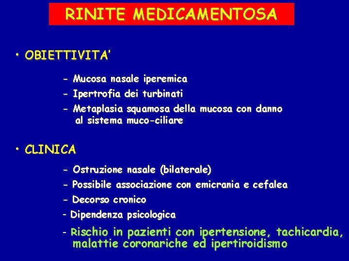 RINITE MEDICAMENTOSA • OBIETTIVITA’ - Mucosa nasale iperemica - Ipertrofia dei turbinati - Metaplasia