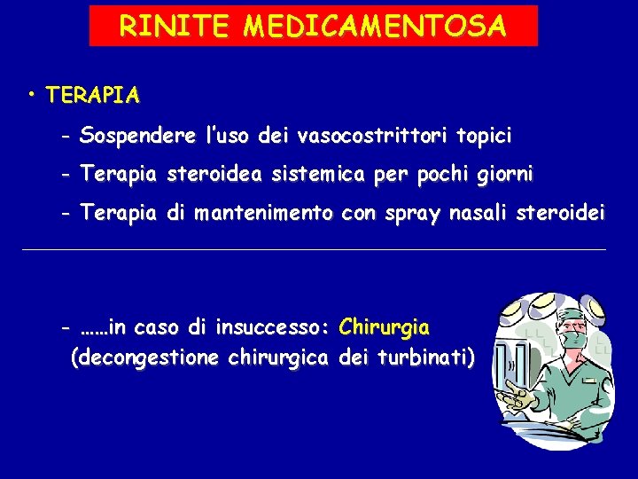 RINITE MEDICAMENTOSA • TERAPIA - Sospendere l’uso dei vasocostrittori topici - Terapia steroidea sistemica