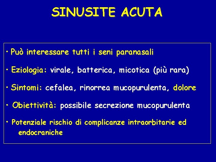 SINUSITE ACUTA • Può interessare tutti i seni paranasali • Eziologia: virale, batterica, micotica